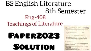 Eng-408 Teachings of Literature ||  Paper 2023  Solution ~8th Semester  || BS English Literature ✨