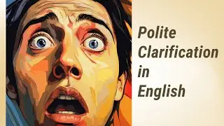 Mastering the Art of Polite Clarification in English