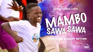 Mambo Sawa Sawa -  Destiny Africa Official Music Video