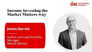 Income investing the Market Matters way - James Gerrish