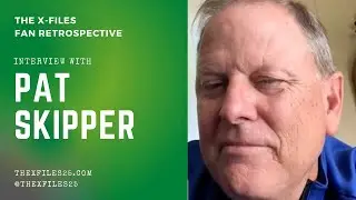 The X-Files Fan Retrospective: Pat Skipper Interview