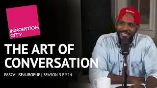 The Art of Conversation with Pascal Beauboeuf