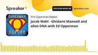 Jacob Wohl - Ghislane Maxwell and alien DNA with Ed Opperman