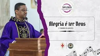 A ALEGRIA DE TER DEUS PARA SEMPRE - 3° Domingo do Advento  - Domingo Laetare