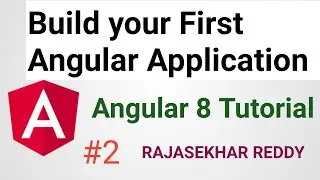 #2 Build your First Angular Application | Angular 8 Tutorial |  RAJASEKHAR REDDY
