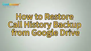 Restore Call History Backup from Google Drive