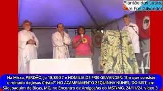 Missa, PERDÃO, Jo 18,33-37 e HOMILIA DE FREI GILVANDER: “Como é reinado de Jesus Cristo?”  vídeo 3