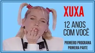 XUXA12 ANOS COM VC  - PRIMEIRO PROGRAMA- PRIMEIRA PARTE