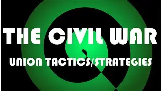The Civil War- Union Strategies/Tactics EXTENDED