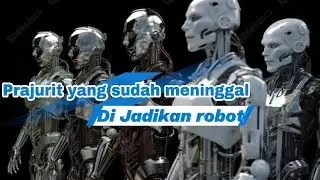 prajurit yg sdah meninggal, di jadikan robot