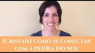 [Cristal] Como se conectar com a PEDRA DO SOL