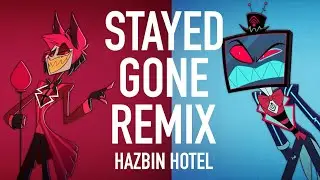 HAZBIN HOTEL | Stayed Gone Remix