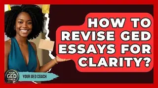How To Revise GED Essays For Clarity? - Your GED Coach