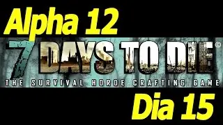 #7DaysToDie Dia 15 [Survivalist Mode] Alpha 12.4 (b12)