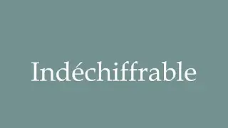 How to Pronounce ''Ind&eacute;chiffrable'' (Unreadable) Correctly in French
