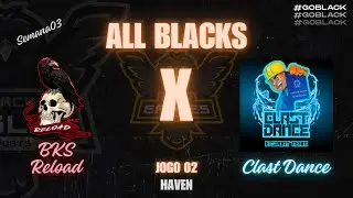 (+14) Semana 3 - ALL Black - BKS Reload vs Clast Dance - Jogo 02 - Haven (MD3)