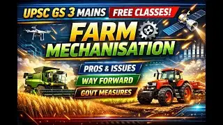 | UPSC FREE GS MAINS CLASSES | FARM MECHANISATION |