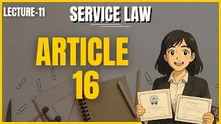 Service Law Series- Lecture 11- Article 16 & Service Law