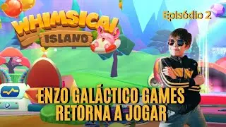 Whimsical Islano - Enzo Gal&aacute;ctico Games Retorna A Jogar - Epis&oacute;dio 2