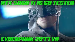 RTX 5060 Ti 16 GB Performance Test in Cyberpunk 2077 VR  | 4K 60 FPS
