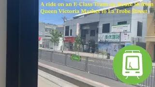 A ride on an E-Class Tram on Route 58 from Queen Victoria Market to La Trobe Street