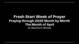 01072026 Fresh Start Prayer Week | Prayers for April | Dr. Maurice K. Mickles i