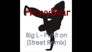 Big L - Put it On (Street Remix) prod by HeavyBear #BBOY #BreakBeat