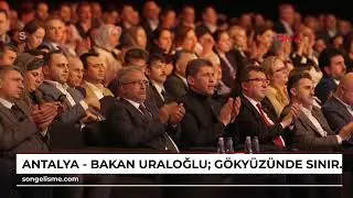 Antalya - Bakan Uraloğlu: G&ouml;ky&uuml;z&uuml;nde sınır tanımayan bir T&uuml;rkiye inşa ettik