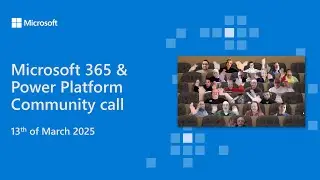 Microsoft 365 & Power Platform community call - 13th of March 2025