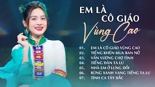 Em Là Cô Giáo Vùng Cao, Vấn Vương Chợ Tình | Hoài Phan | Tuyệt Phẩm Vùng Cao Hay Say Mê