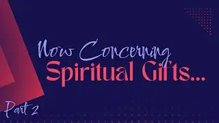 Now Concerning Spiritual Gifts: Part 2 | June 29th, 2025 | Risen Community Church