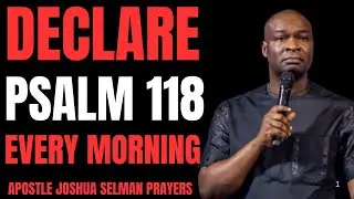 Declare Psalm 118 Every Morning 🔥 Your Life Will Never Be the Same
