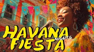 ⭐ Havana Fiesta Nights 🎉 Upbeat Cuban Party Music &ndash; Son Cubano, Salsa & Latin Dance