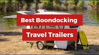 Best Boondocking Travel Trailers