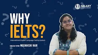 WHY IELTS ? EXPLAINED BY ENGLISH TUTOR / GALAXY EDUCATIONAL CONSULTANTS AND TRAINING ACADEMY