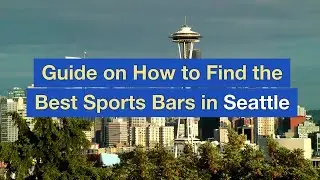 Guide on How to Find the Best Sports Bars in Seattle