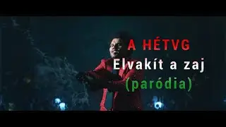 A Hétvg - Elvakít a zaj (Blinding Lights paródia by æriké)
