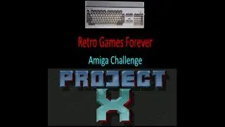 Retro Games Forever Amiga Challenge Project X