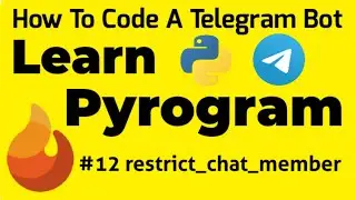 #12 restrict_chat_member | Learn Pyrogram | How To Code A Telegram Bot