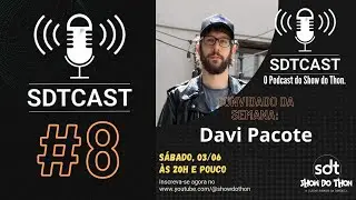 SDTCast!!! O Podcast do Show do Thon #8 - Davi Pacote