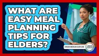 What Are Easy Meal Planning Tips For Elders?