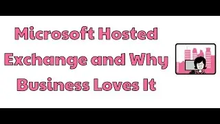 Microsoft Hosted Exchange and why business loves it