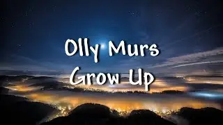 Olly Murs - Grow Up - Lyrics
