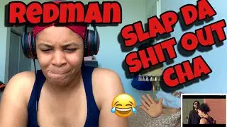REDMAN &ldquo; SLAP THA SHIT OUT YOU &ldquo; REACTION