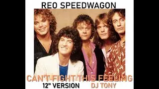 Reo Speedwagon - Can't Fight This Feeling (12'' Version - DJ Tony)