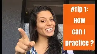 #Tip 1: How can I practice?