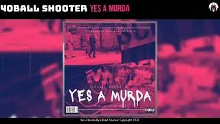 40ball Shooter  - YES A MURDA! (Official Audio) - (Prod. Mecharnage Records)