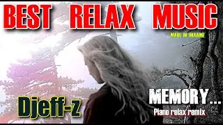 Best Relax Music...   Djeff-z -- Memory... (Piano Relax Remix)