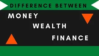 Difference Between Money, Wealth and Finance