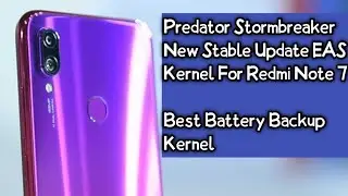 Predator Stormbreaker New Stable Update EAS Kernel for Redmi Note 7 | Installation & Review|  🔥🔥🔥